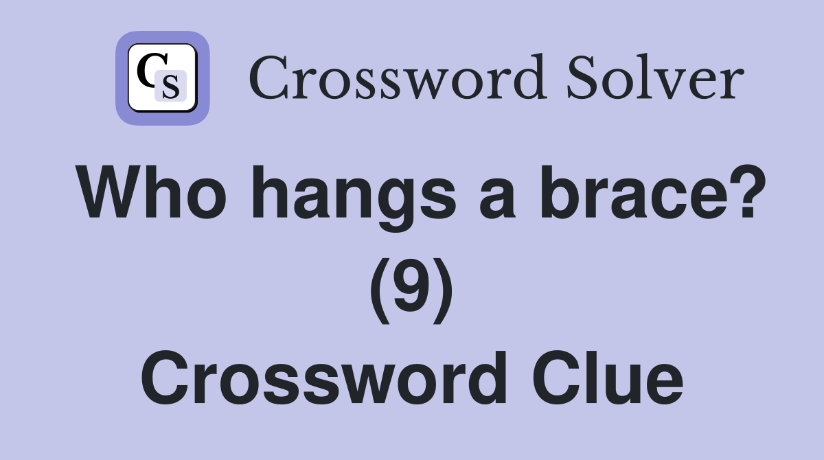 Who hangs a brace? (9) Crossword Clue