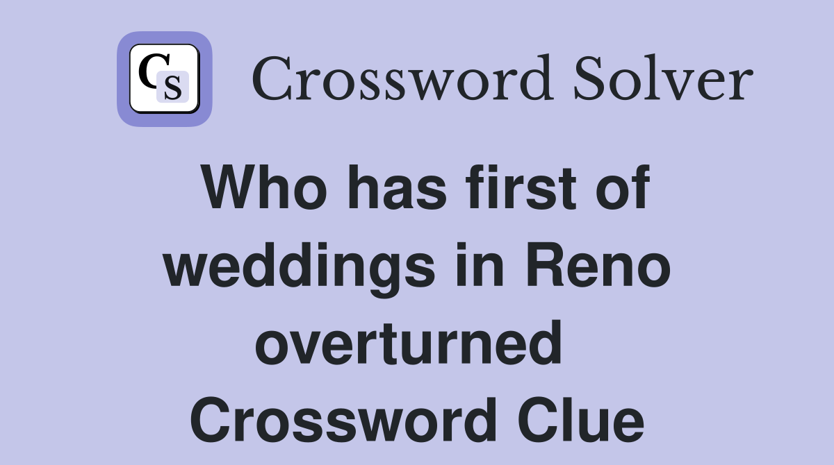Who has first of weddings in Reno overturned  Crossword Clue