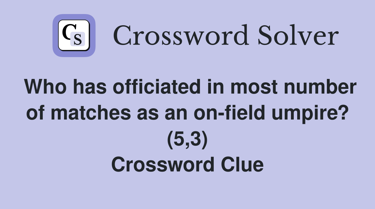 Who has officiated in most number of matches as an on-field umpire? (5,3) Crossword Clue