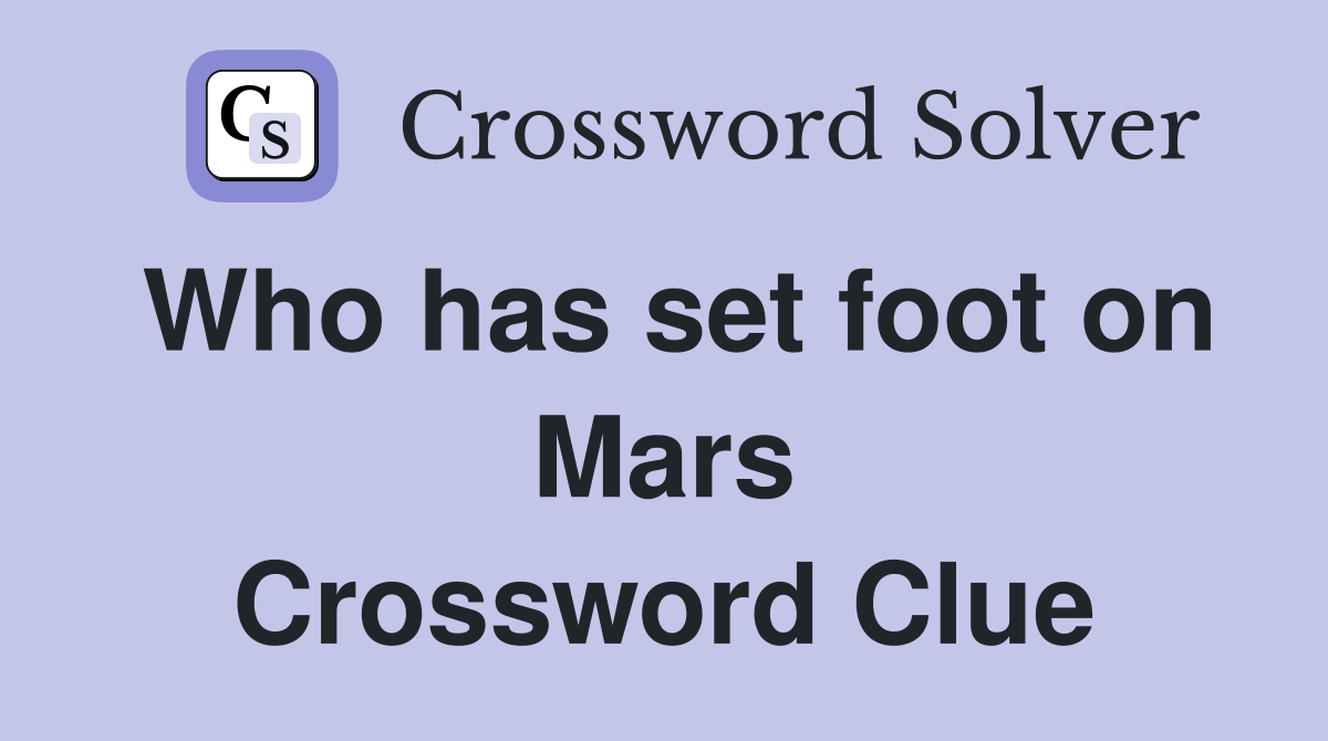 Who has set foot on Mars Crossword Clue