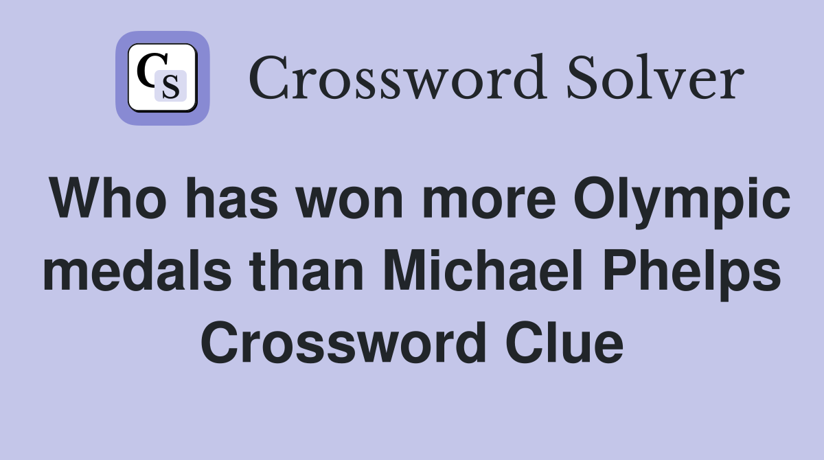 Who has won more Olympic medals than Michael Phelps Crossword Clue