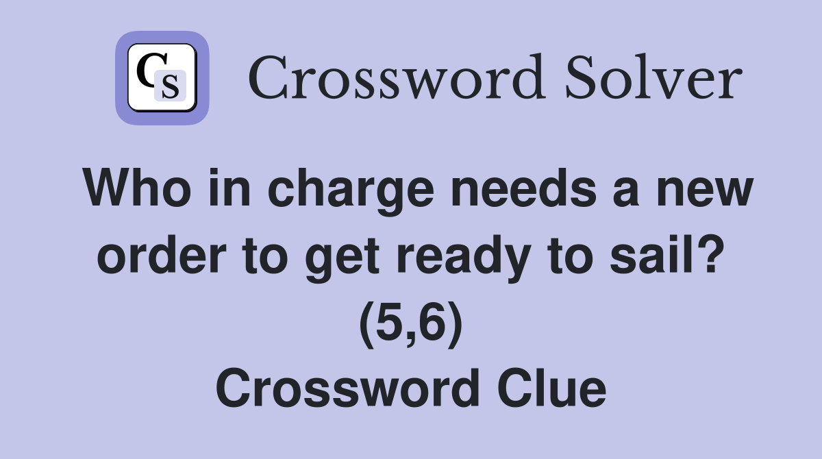 Who in charge needs a new order to get ready to sail? (5,6) Crossword Clue