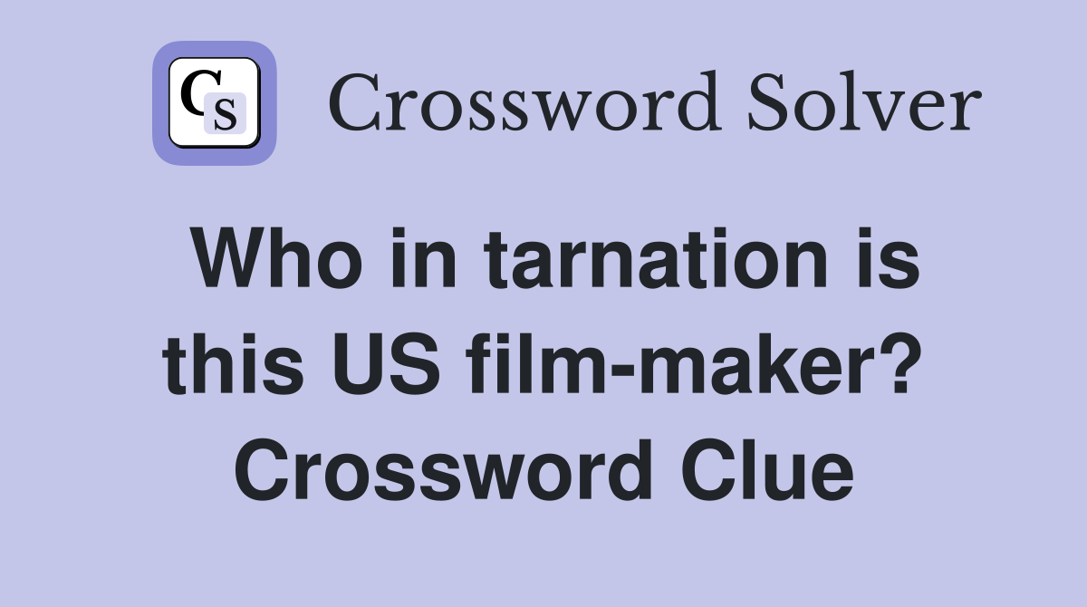 Who in tarnation is this US film-maker? Crossword Clue