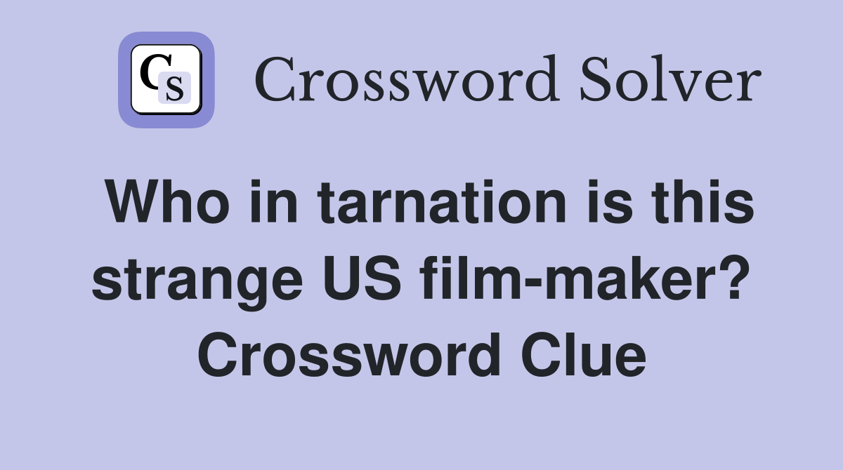 Who in tarnation is this strange US film-maker? Crossword Clue
