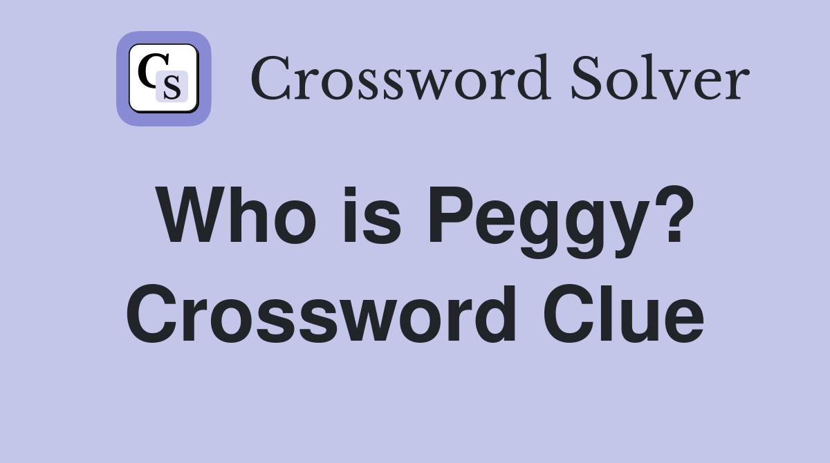 Who is Peggy? Crossword Clue
