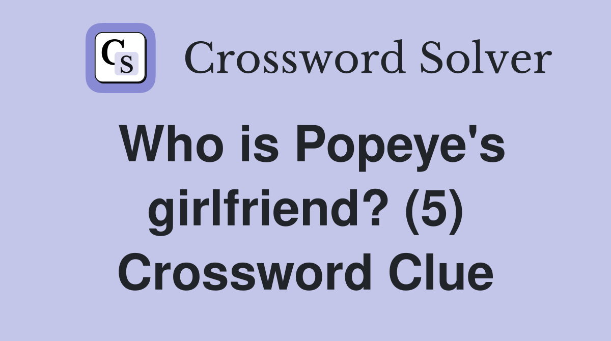 Who is Popeye's girlfriend? (5) Crossword Clue
