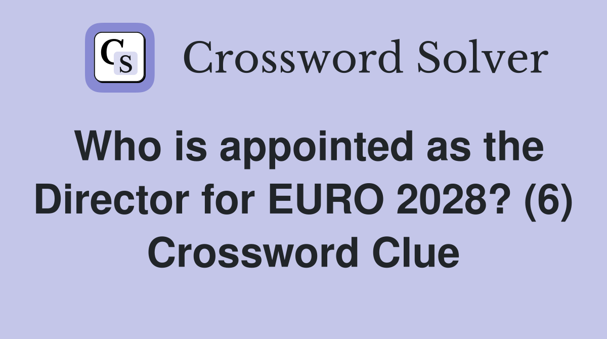Who is appointed as the Director for EURO 2028? (6) Crossword Clue