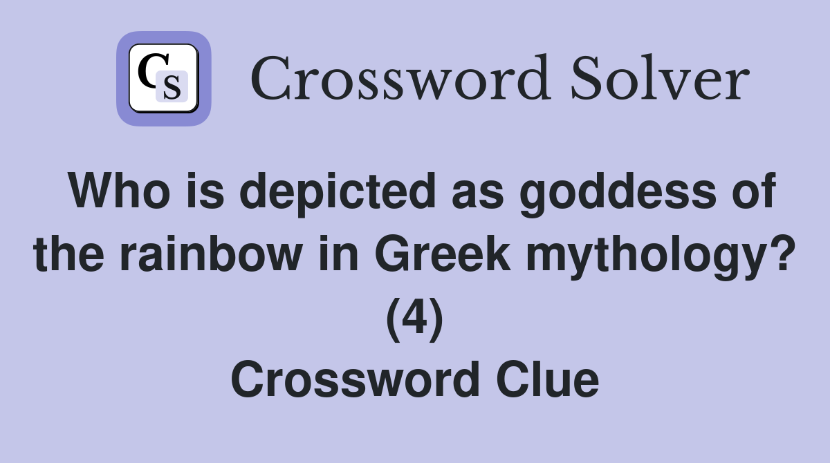 Who is depicted as goddess of the rainbow in Greek mythology? (4) Crossword Clue