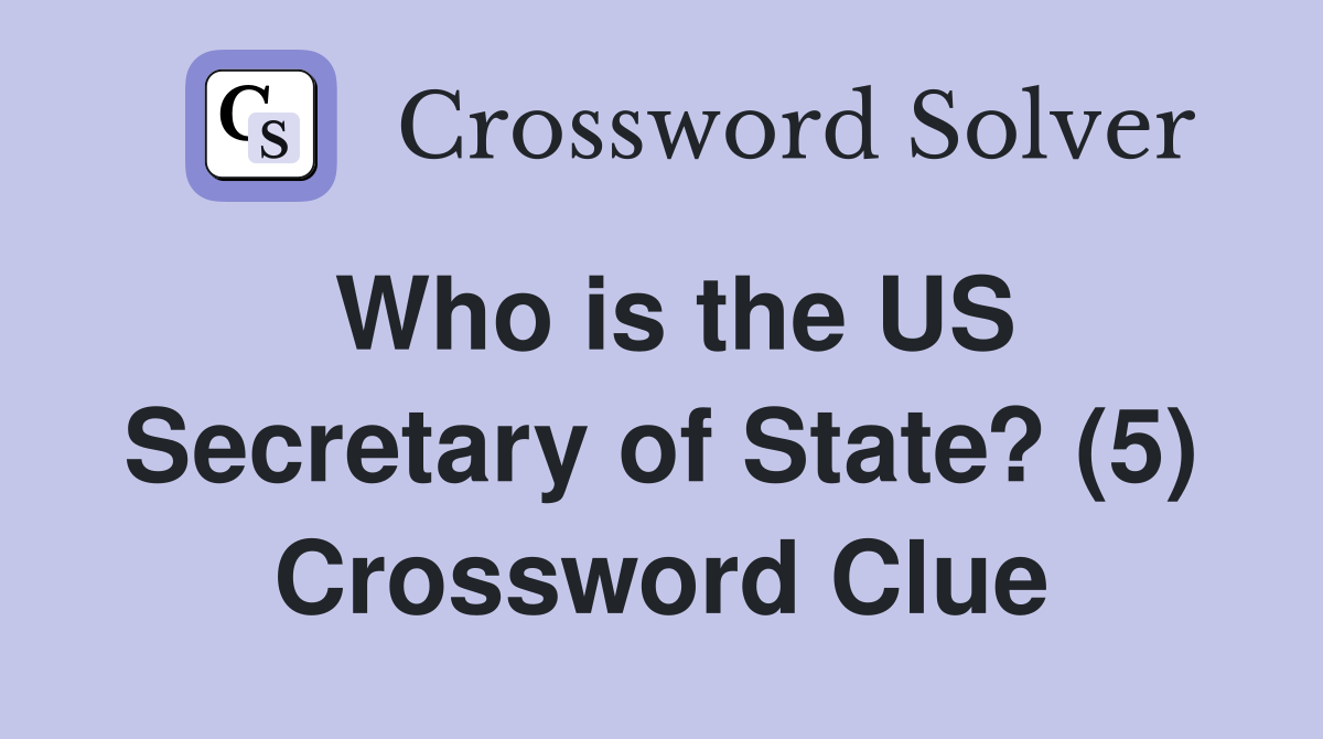 Who is the US Secretary of State? (5) Crossword Clue