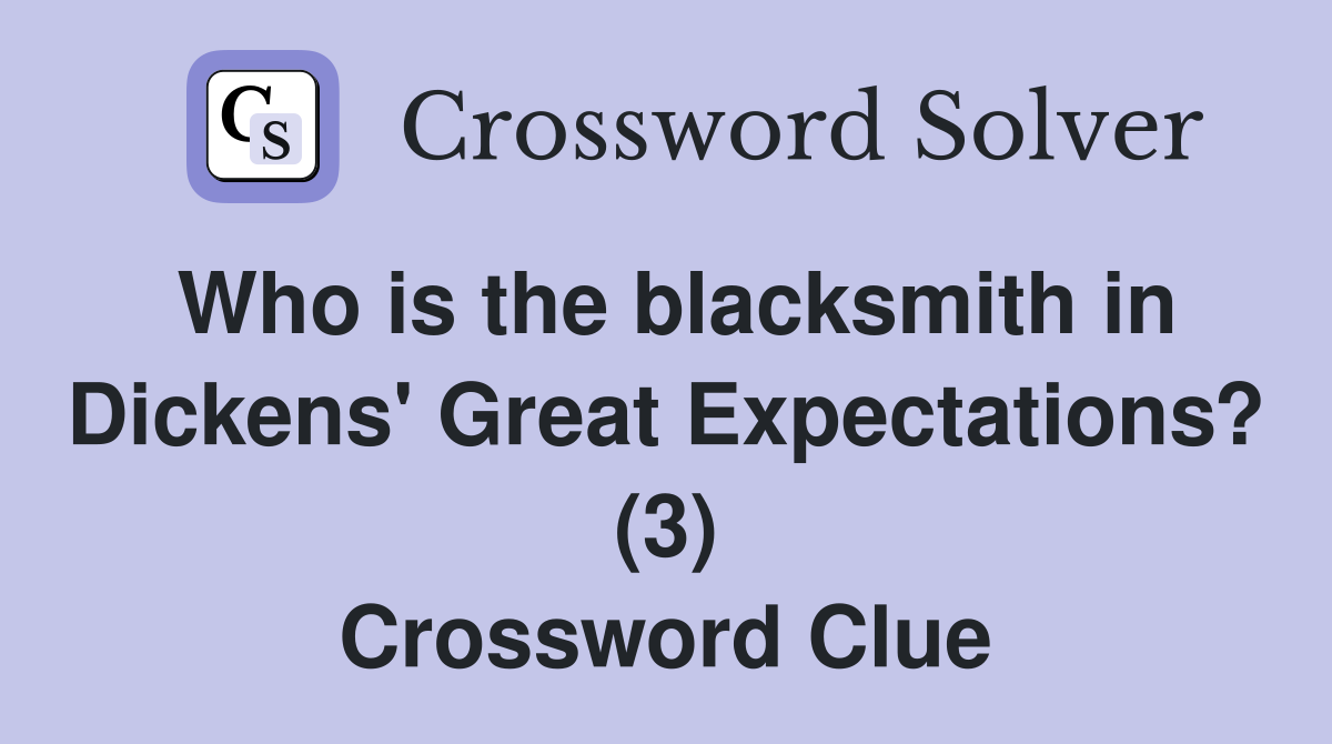 Who is the blacksmith in Dickens' Great Expectations? (3) Crossword Clue