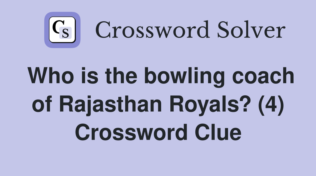 Who is the bowling coach of Rajasthan Royals? (4) Crossword Clue