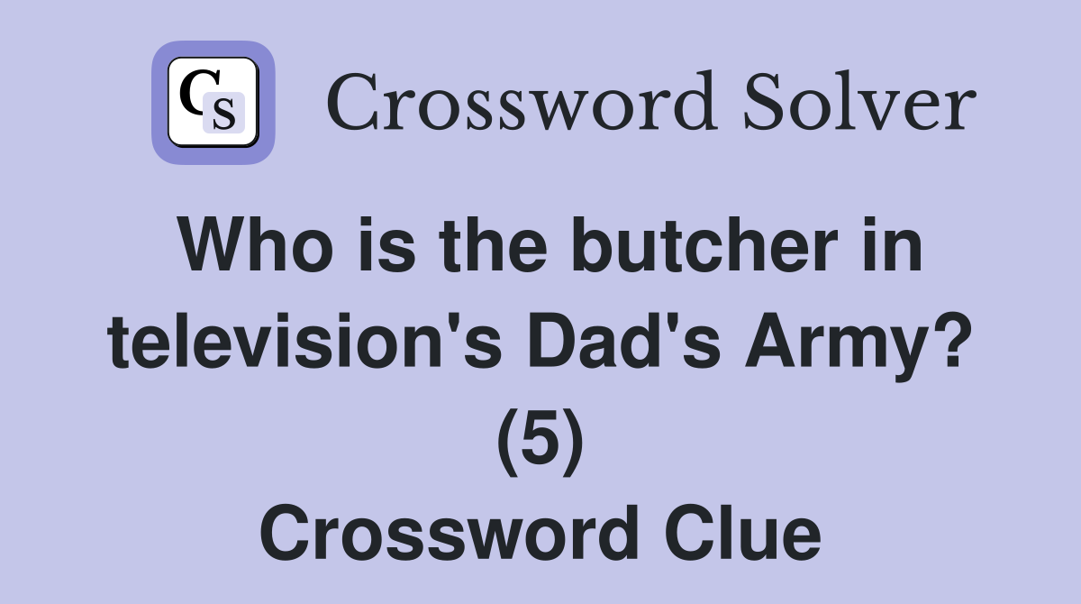 Who is the butcher in television's Dad's Army? (5) Crossword Clue