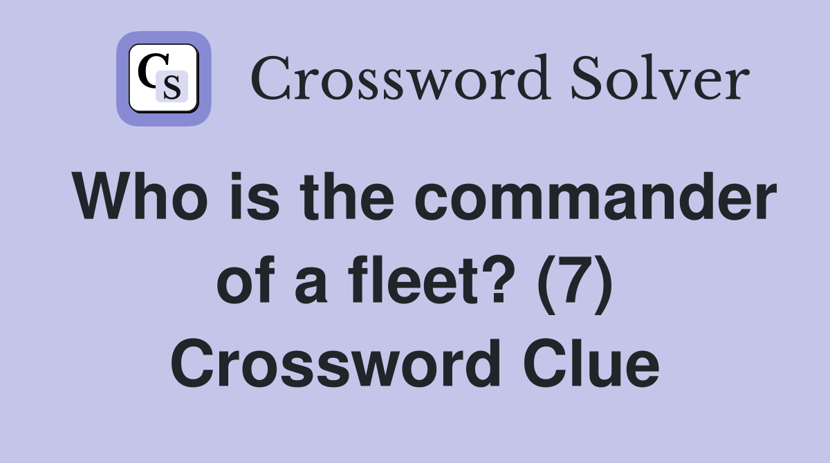Who is the commander of a fleet? (7) Crossword Clue