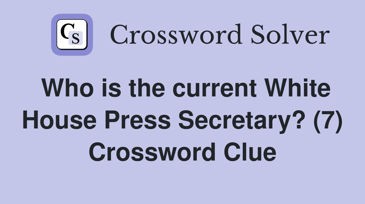 Who is the current White House Press Secretary? (7) Crossword Clue