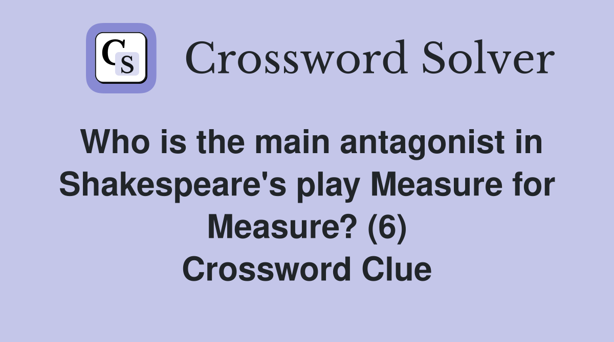 Who is the main antagonist in Shakespeare's play Measure for Measure? (6) Crossword Clue