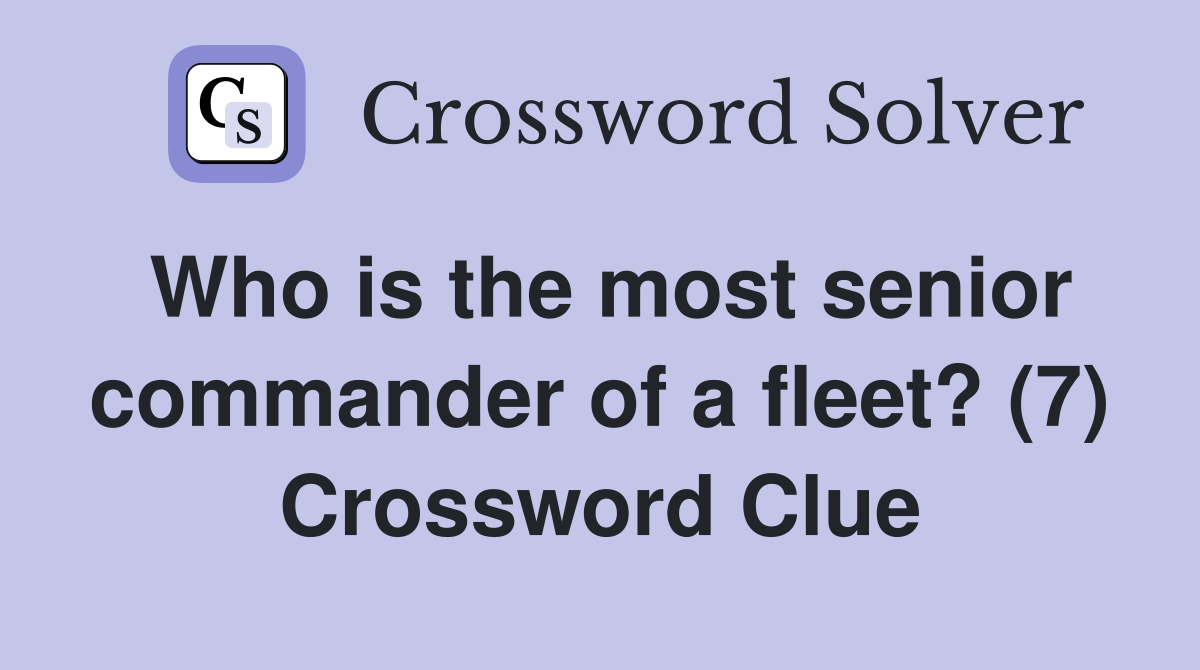 Who is the most senior commander of a fleet? (7) Crossword Clue