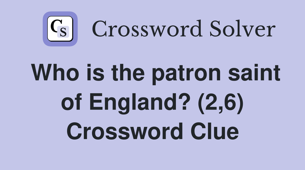 Who is the patron saint of England? (2,6) Crossword Clue