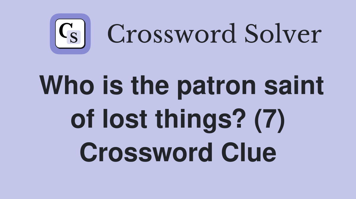 Who is the patron saint of lost things? (7) Crossword Clue