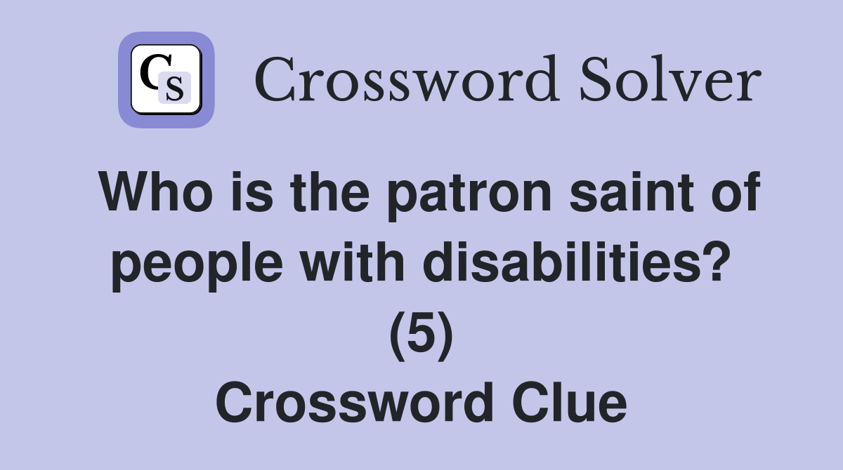 Who is the patron saint of people with disabilities? (5) Crossword Clue