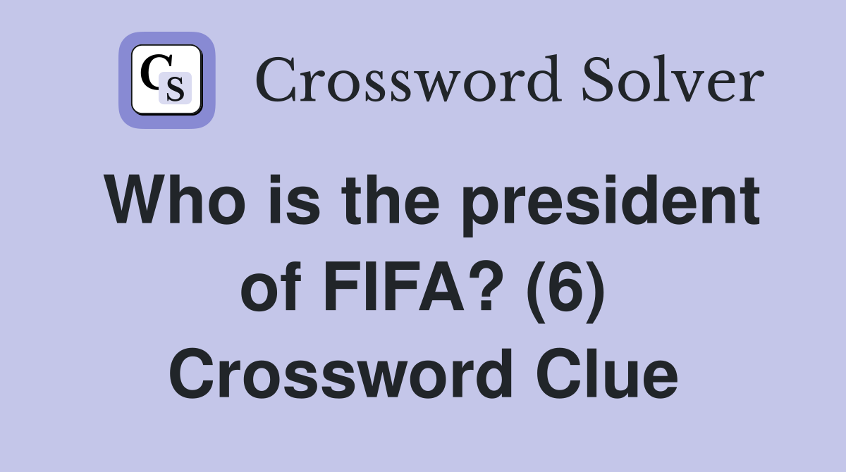 Who is the president of FIFA? (6) Crossword Clue