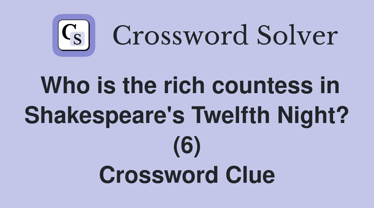 Who is the rich countess in Shakespeare's Twelfth Night? (6) Crossword Clue