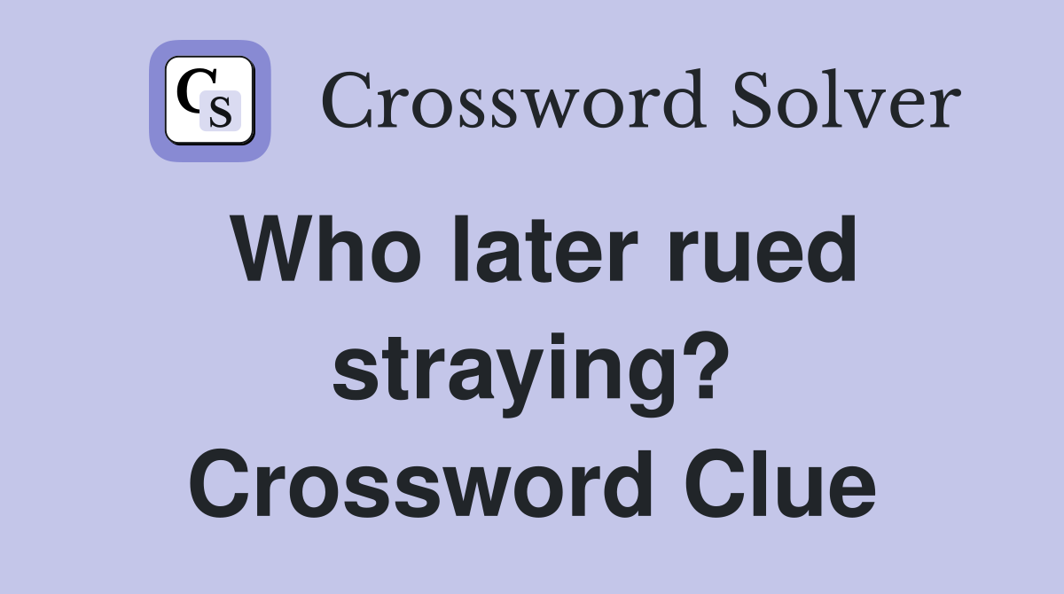 Who later rued straying? Crossword Clue