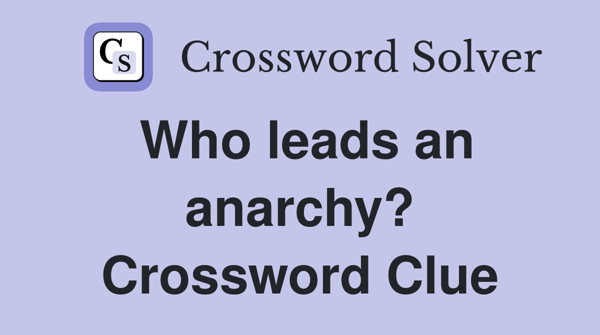 Who leads an anarchy? Crossword Clue