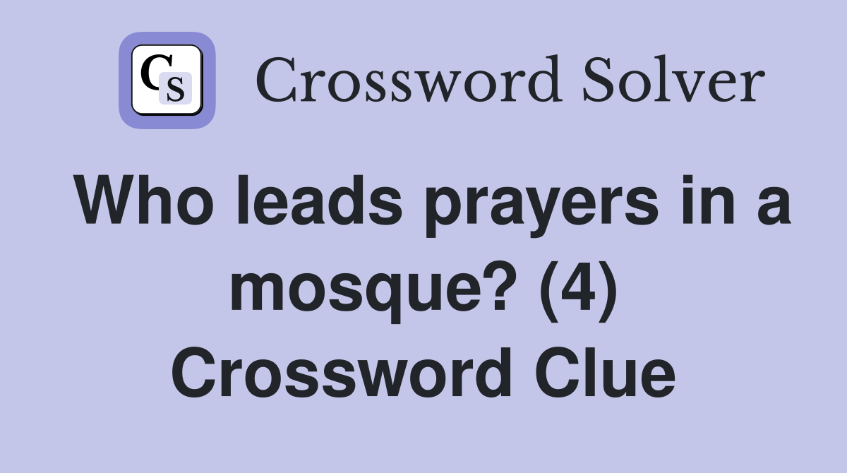 Who leads prayers in a mosque? (4) Crossword Clue