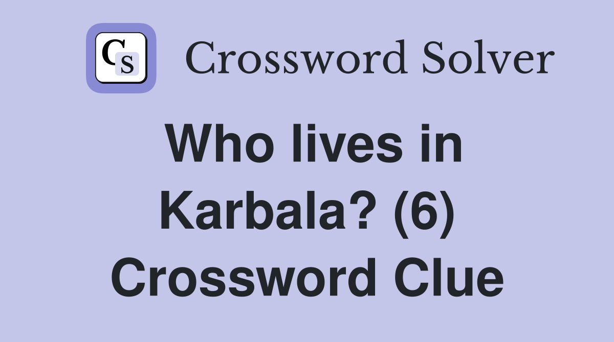 Who lives in Karbala? (6) Crossword Clue