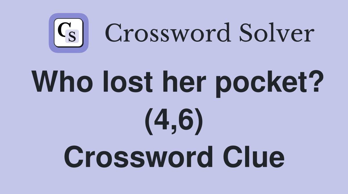Who lost her pocket? (4,6) Crossword Clue