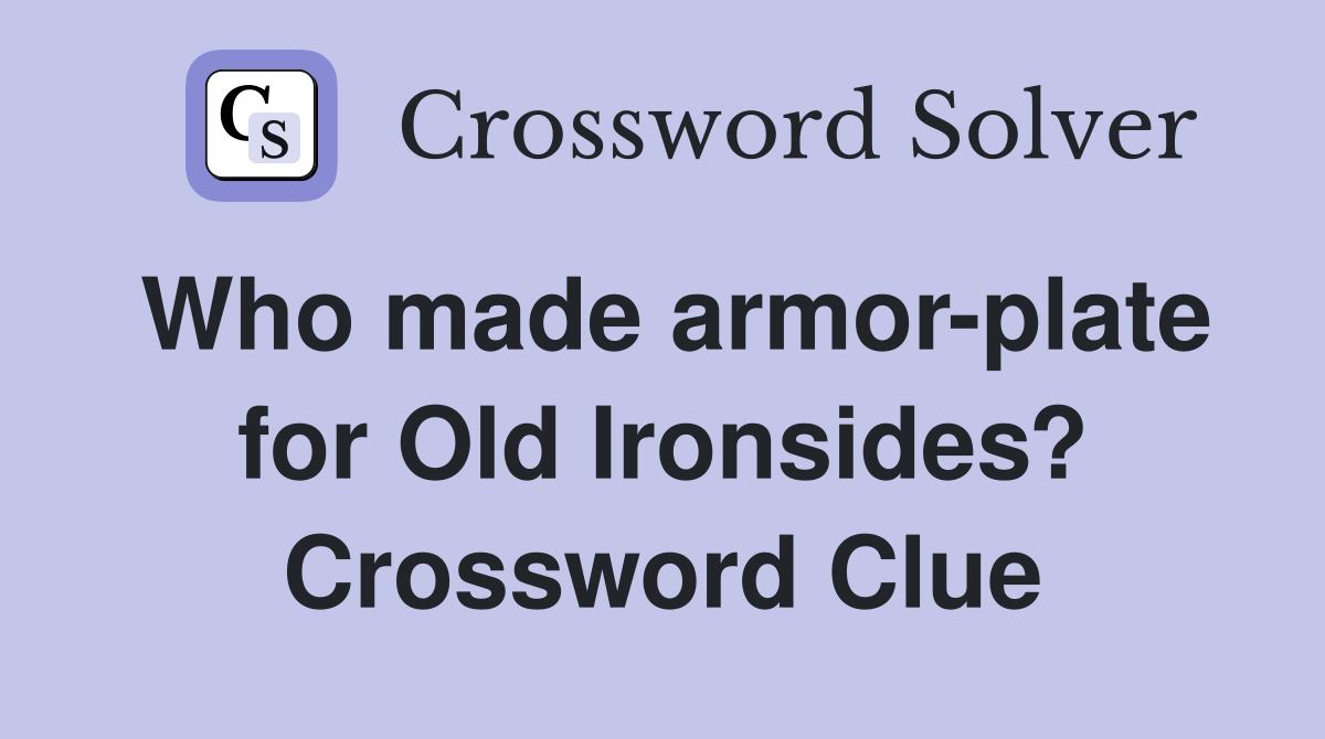 Who made armor-plate for Old Ironsides? Crossword Clue