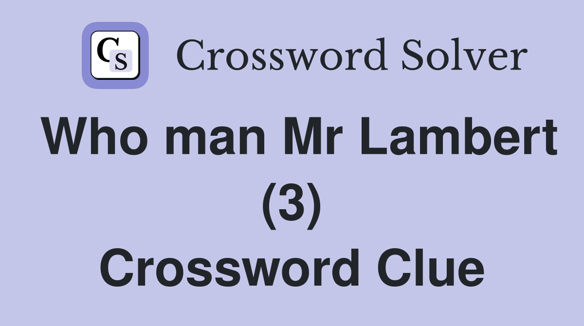 Who man Mr Lambert (3) Crossword Clue