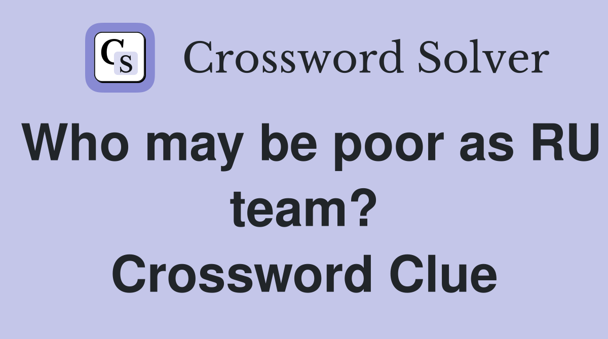 Who may be poor as RU team? Crossword Clue