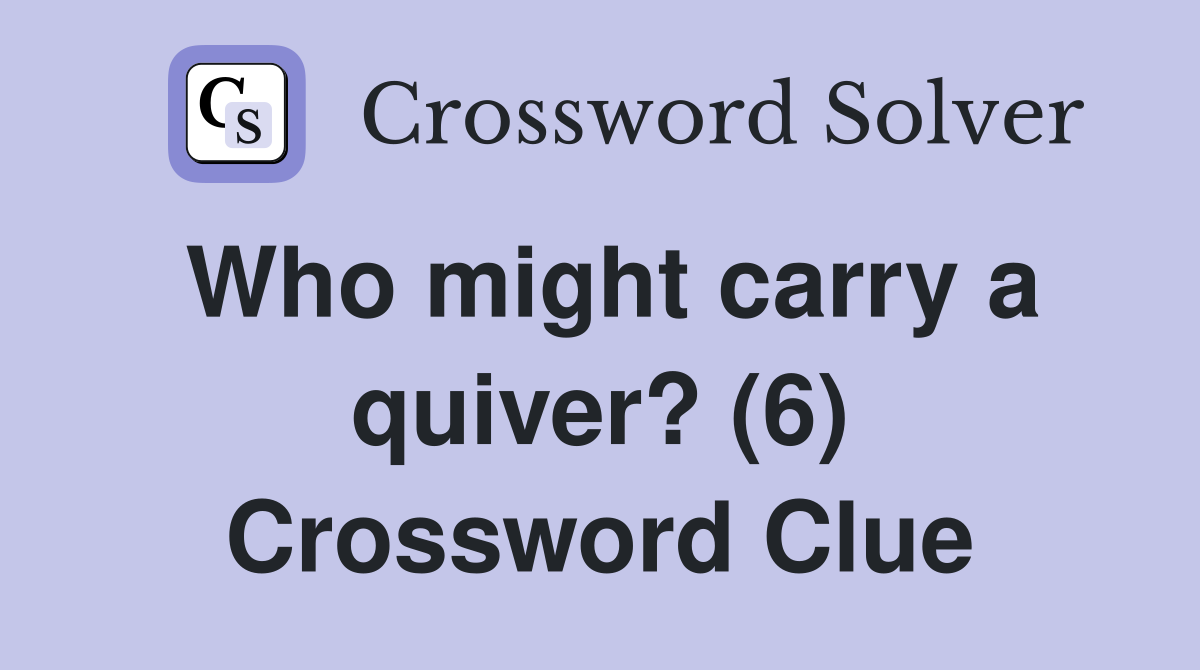 Who might carry a quiver? (6) Crossword Clue