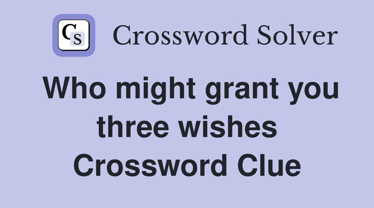 Who might grant you three wishes Crossword Clue
