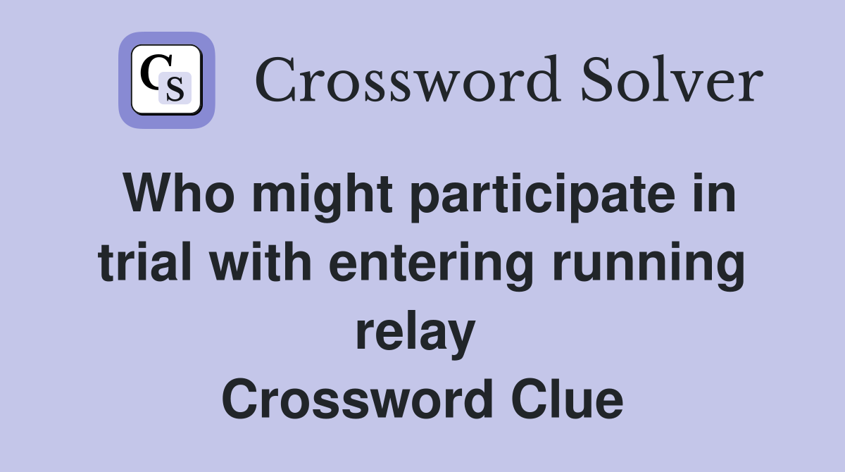 Who might participate in trial with entering running relay  Crossword Clue