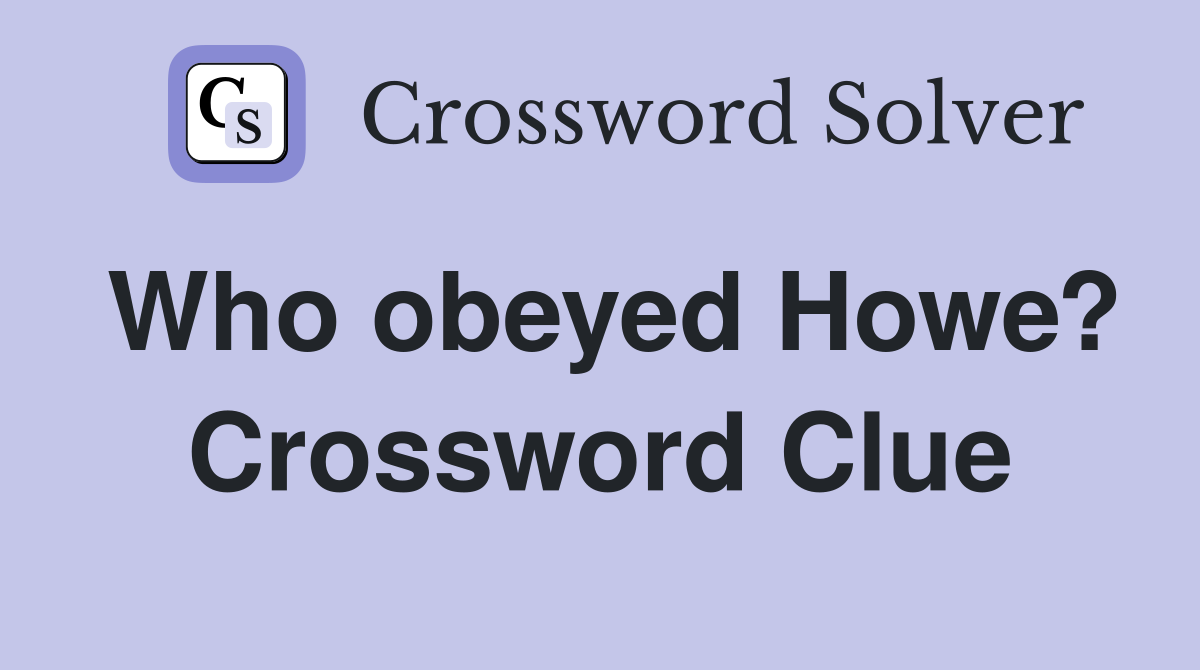 Who obeyed Howe? Crossword Clue