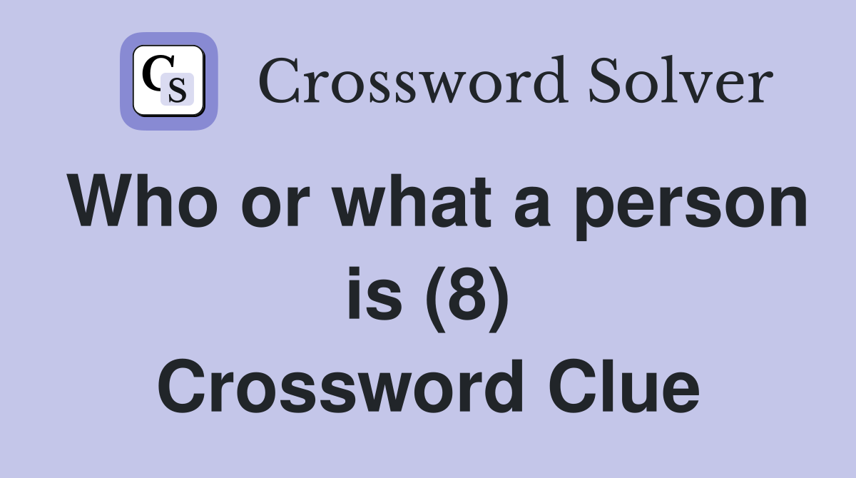 Who or what a person is (8) Crossword Clue
