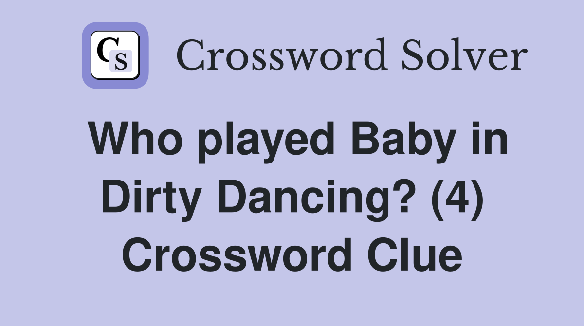 Who played Baby in Dirty Dancing? (4) Crossword Clue