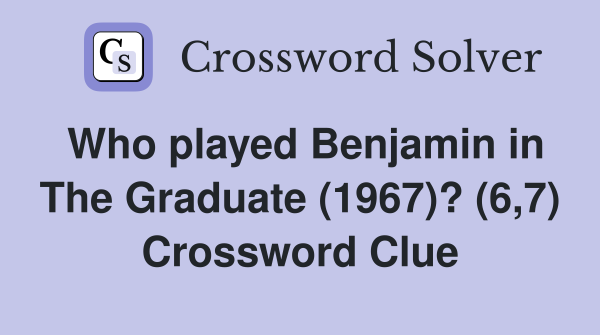 Who played Benjamin in The Graduate (1967)? (6,7) Crossword Clue