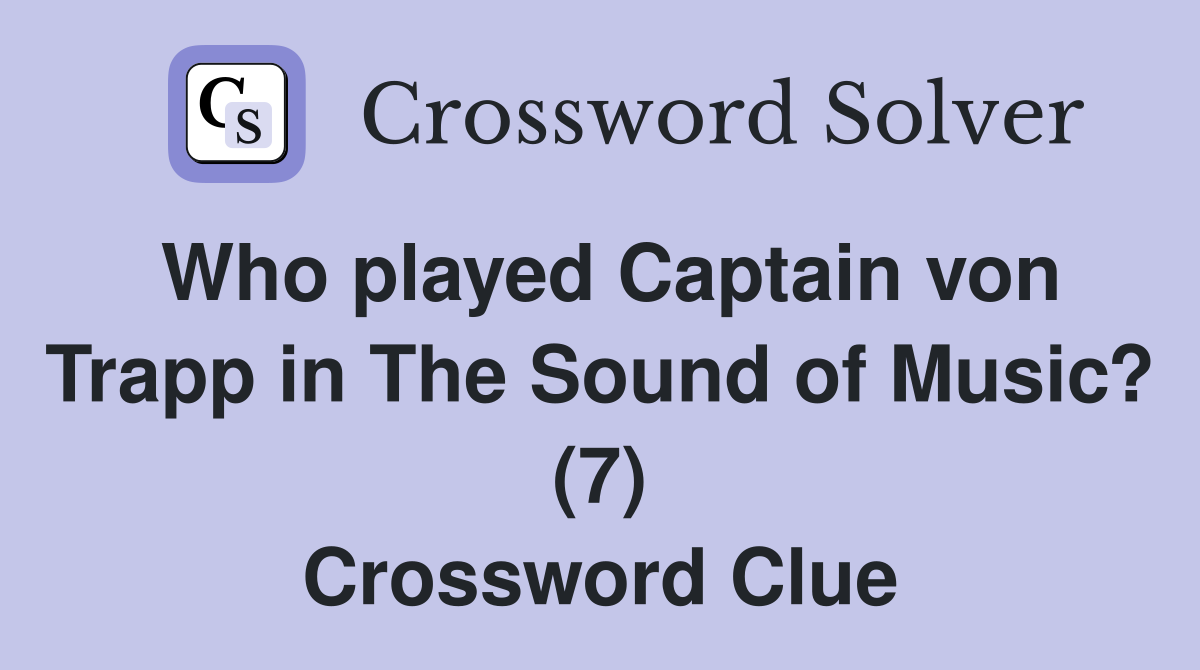 Who played Captain von Trapp in The Sound of Music? (7) Crossword Clue