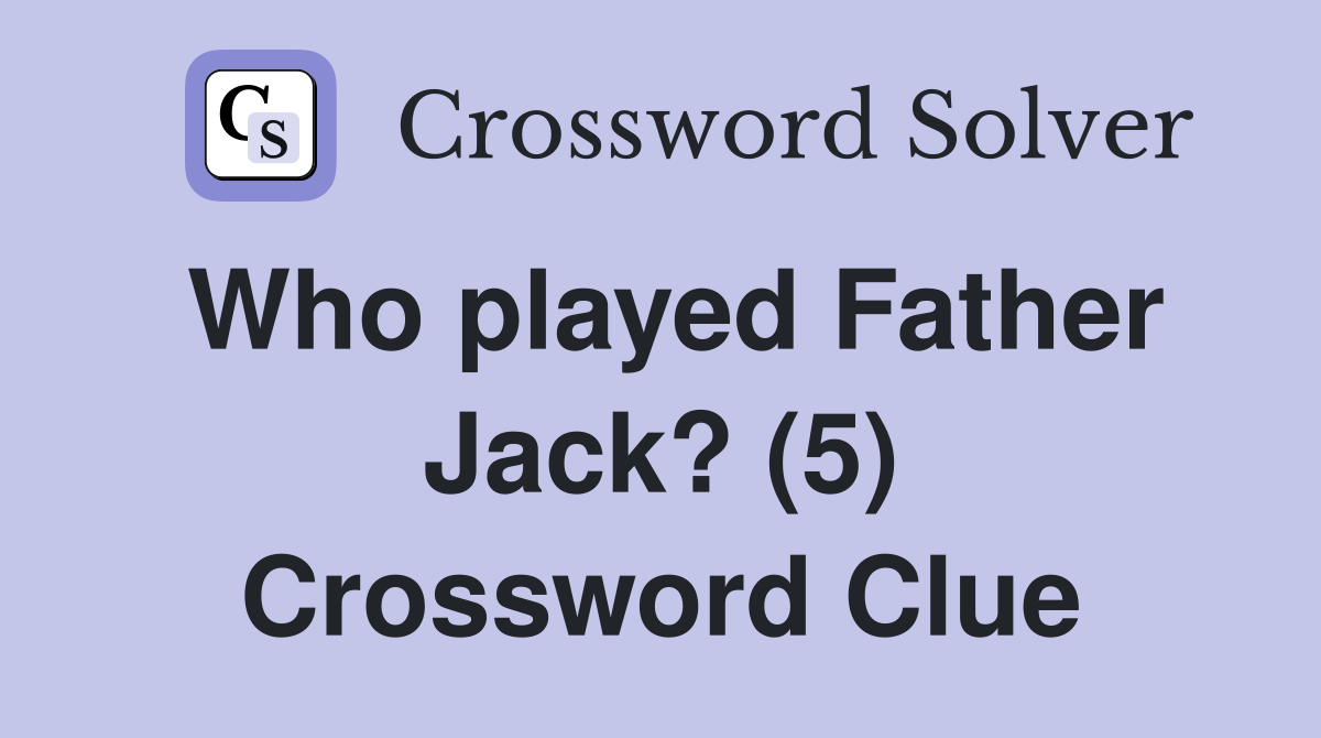 Who played Father Jack? (5) Crossword Clue