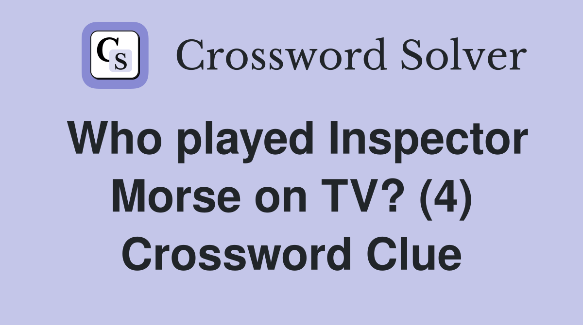 Who played Inspector Morse on TV? (4) Crossword Clue