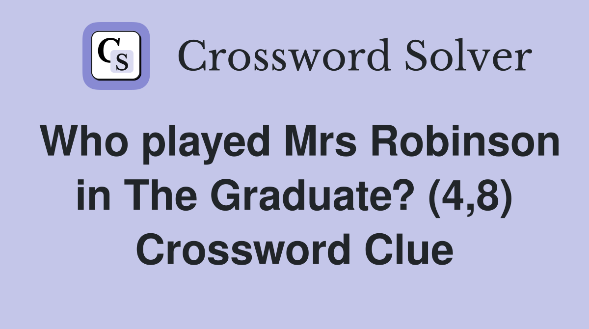 Who played Mrs Robinson in The Graduate? (4,8) Crossword Clue