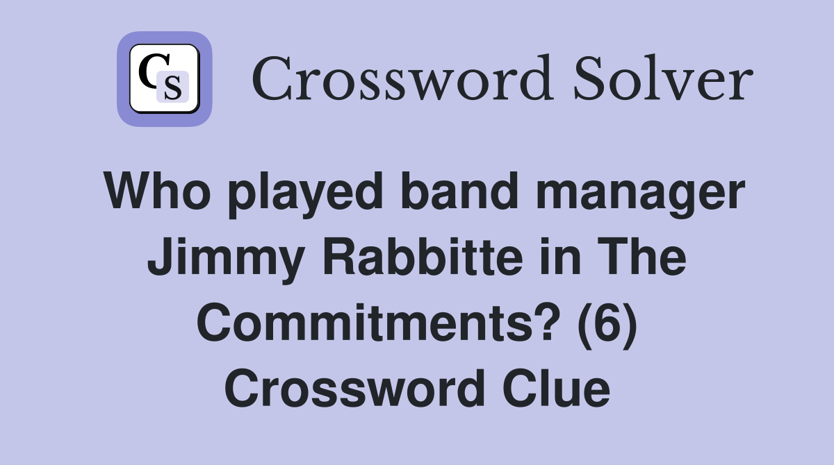 Who played band manager Jimmy Rabbitte in The Commitments? (6) Crossword Clue
