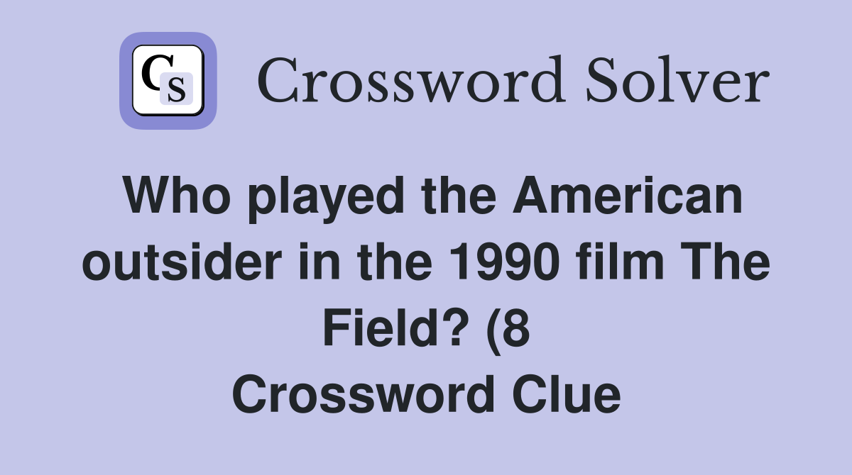 Who played the American outsider in the 1990 film The Field? (8 Who played the American outsider in the 1990 film The Field? (8