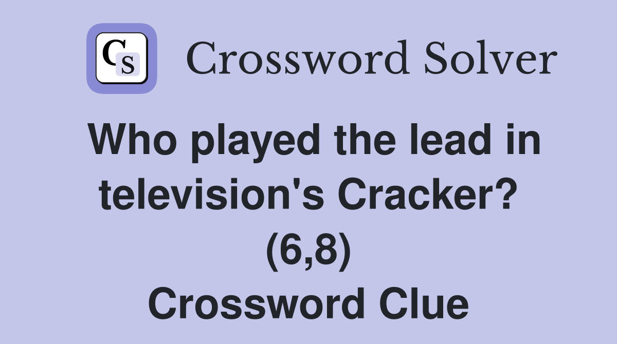 Who played the lead in television's Cracker? (6,8) Crossword Clue