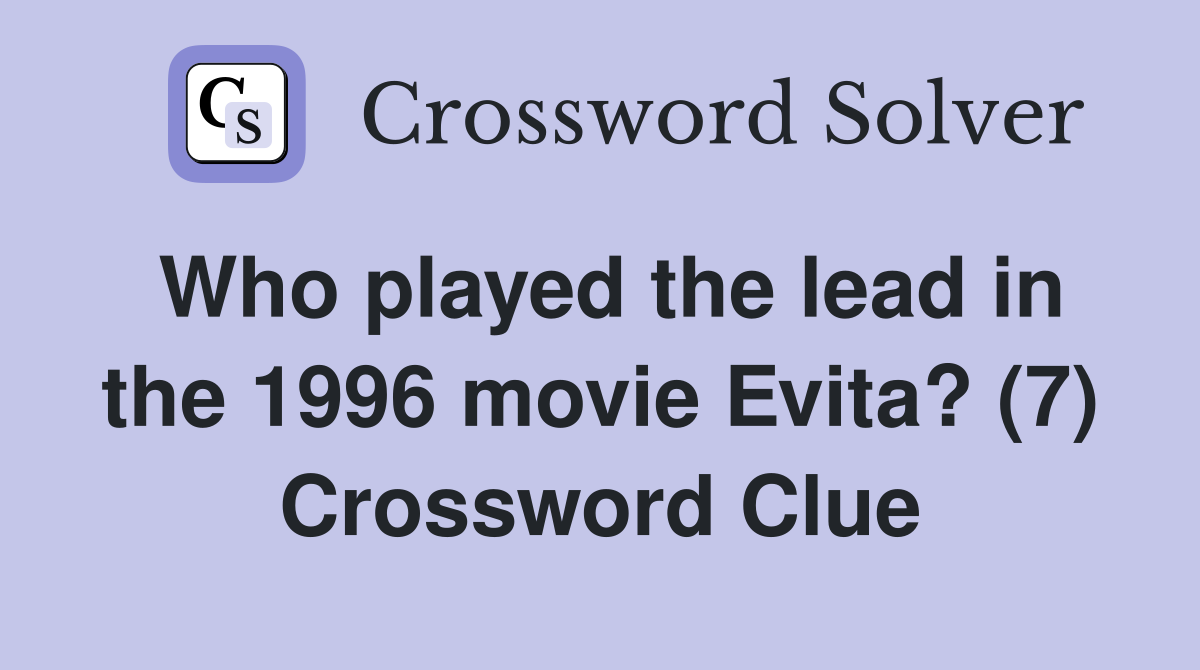 Who played the lead in the 1996 movie Evita? (7) Crossword Clue