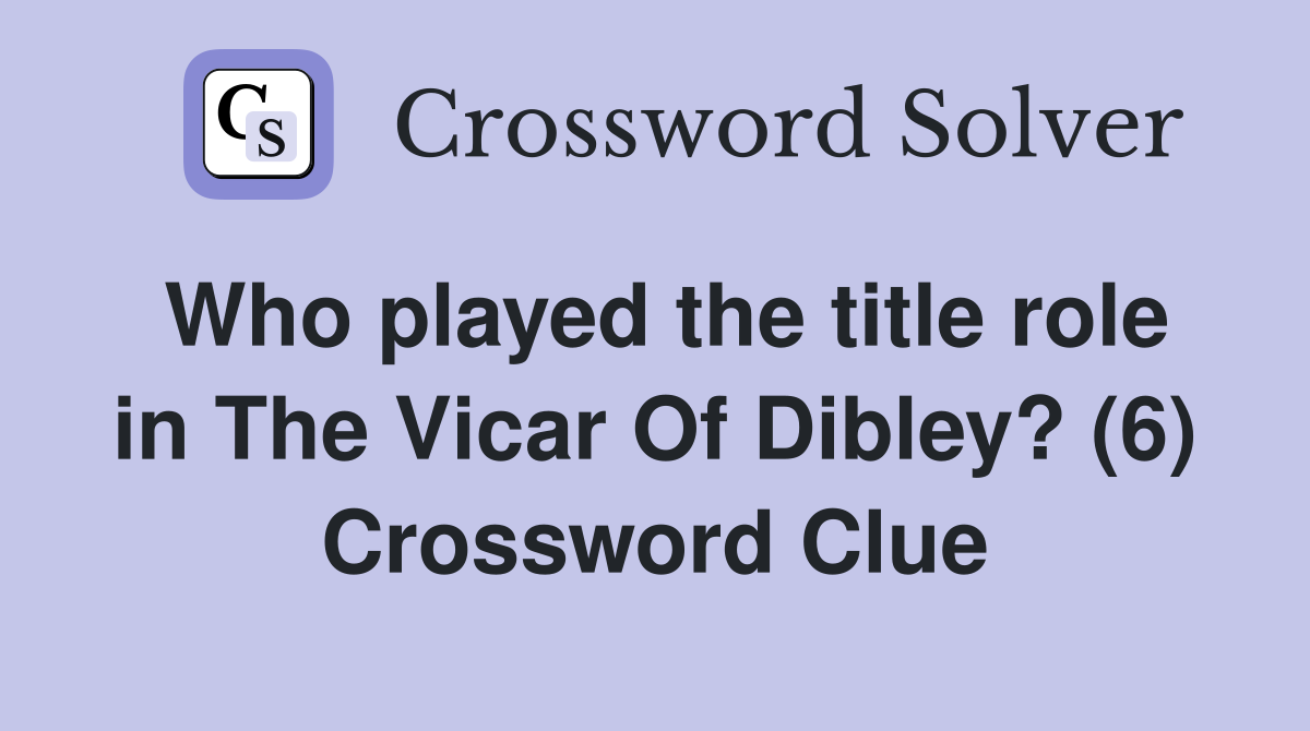 Who played the title role in The Vicar Of Dibley? (6) Crossword Clue