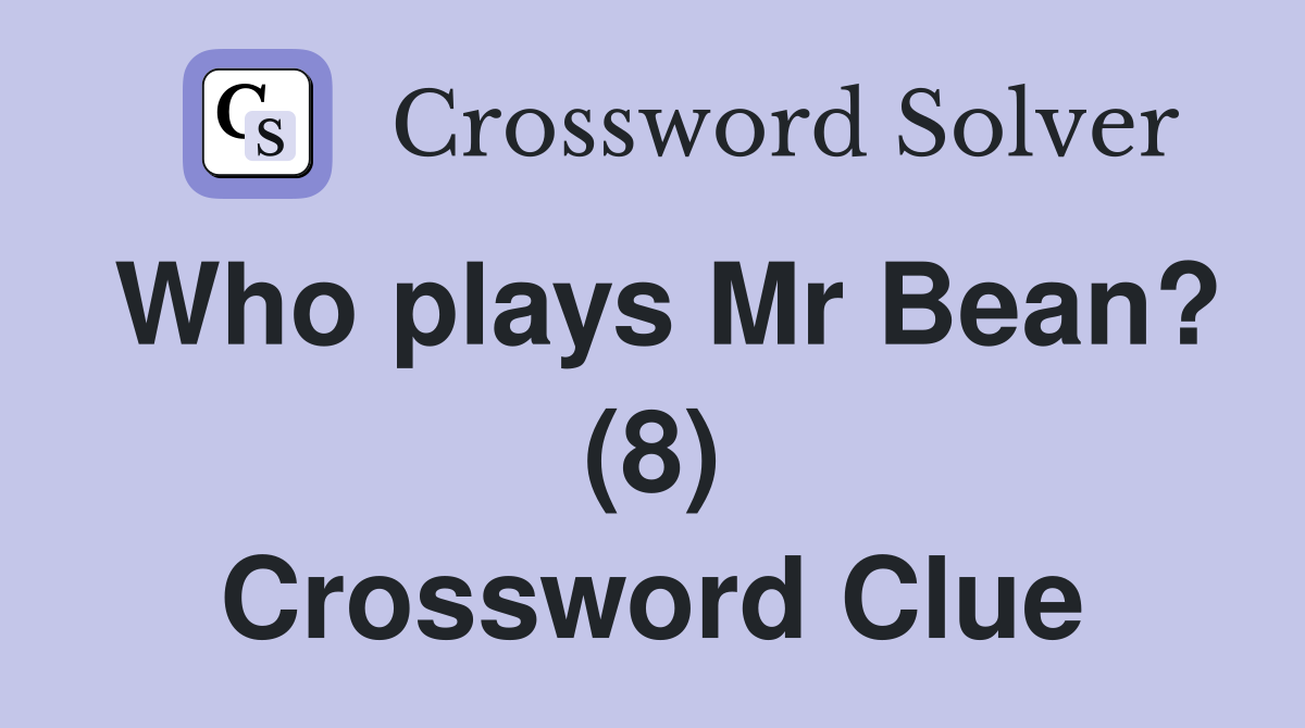 Who plays Mr Bean? (8) Crossword Clue